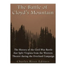 The Battle of Cloyd's Mountain: The History of the Civil War Battle that Split Virginia from the Western Theater during the Overland Campaign