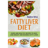 Fatty Liver Diet: Guide And Healthy Recipes To Help Lose Weight And Reverse Fatty Liver