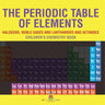 The Periodic Table of Elements - Halogens, Noble Gases and Lanthanides and Actinides Children's Chemistry Book