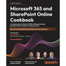 Microsoft 365 and SharePoint Online Cookbook - Second Edition: A complete guide to Microsoft Office 365 apps including SharePoint, Power Platform, Cop