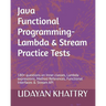 Java Functional Programming - Lambda & Stream Practice Tests: 180+ questions on Inner classes, Lambda expressions, Method References, Functional Inter