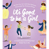 It's Good to Be a Girl: A Celebration of All That God Made You to Be