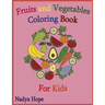 Fruits and Vegetables Coloring Book For Kids: Coloring Book For Kids, Teens, Adults; Fruits, Vegetables, Berries