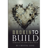 Broken to Build: I'm Breaking You Down To Build You Up