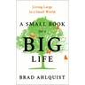 A Small Book for a Big Life: Living Large in a Small World