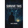 Survive This: My Journey Out of Hell