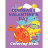 Dinosaur Valentine's Day Coloring Book: Toddlers and Kids 4- 6 - Preschool Boys and Girls - Dinosaurs