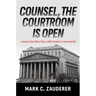 Counsel, the Courtroom Is Open: Lessons from More Than a Half-Century in Law and Life