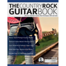 The Country Rock Guitar Book: Discover Authentic Country Rock Techniques, Riffs and Licks