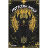 Protection Spells: White Magic Grimoire, A Modern Practical Guide for Beginner Witches with Occult Natural Rituals Against Evil Spirits, Curses, Black