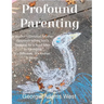 Profound Parenting: A Southern Christian Mother Answers Her Son's Request for a Road Map to Parenting It's Different. It's Radical. It Works.