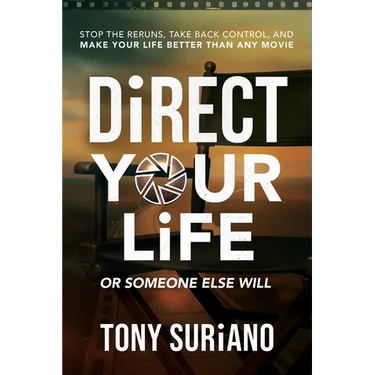 Direct Your Life or Someone Else Will: Stop the Reruns, Take Back Control, and Make Your Life Better Than Any Movie