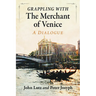 Grappling with the Merchant of Venice: A Dialogue