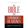 The Bible and Tomorrow's Headlines: A Complete, Clear, and Understandable Overview of Bible Prophecy