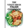 The Vegetarian Italian Cookbook: Savoring the Flavors of Italy, Embracing Plant-Powered Delights