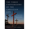 The Three Conversions of the Christian Life: Turning to Christ, Turning to the Church, Turning to Mission