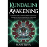 Kundalini Awakening: An Essential Guide to Achieving Higher Consciousness, Opening the Third Eye, Balancing Your Chakras, and Understanding