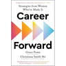 Career Forward: Strategies from Women Who've Made It