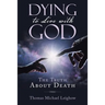 Dying to Live with God: The Truth About Death