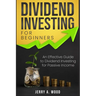 Dividend Investing for Beginners: An Effective Guide to Dividend Investing for Passive Income