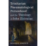 Trinitarian Pneumatological Personhood and the Theology of John Zizioulas