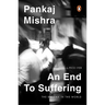 An End to Suffering: The Buddha in the World: Now with a New Introduction by Pico Iyer