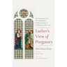 Luther's View of Purgatory: An Examination of His Theological Understanding of Suffering as the Cross