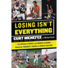 Losing Isn't Everything: The Untold Stories and Hidden Lessons Behind the Toughest Losses in Sports History