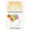 Emotional Intelligence: The Definitive Guide to Understanding Your Emotions, How to Improve Your EQ and Your Relationships (Emotional Intelligence Ser