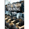 Strength Training 101: A Beginner's Guide to Gain Muscle and Lose Weight Easily