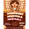 Somebody Dropped a Meatball
