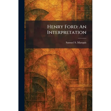 Henry Ford: An Interpretation