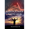Widowmaker to Waymaker: Breaking the Chains: From Heart Attack to Healing, From Addiction to Freedom