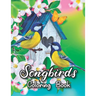 Songbirds Coloring Book: 50 Beautiful Birds Coloring Book Featuring Cute Songbirds, Beautiful Flowers and Relaxing Wildlife Scenes - An Adult C