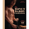 The Donut Daddy Cookbook: Sugar & Seduction in 69 Recipes [A Dessert Cookbook]