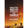 What You Need to Know about the Church: 12 Lessons That Can Change Your Life