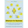 Ethereum for Business: A Plain-English Guide to the Use Cases that Generate Returns from Asset Management to Payments to Supply Chains