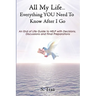 All My Life...Everything YOU Need to Know After I Go