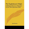 The Englishman's Right: A Dialogue Between A Barrister At Law And A Juryman (1844)