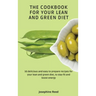 The Cookbook for Your Lean and Green Diet: 50 delicious and easy to prepare recipes for your lean and green diet, to stay fit and boost energy