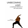 Unbecoming Lost: A meditative collection of self-study poems