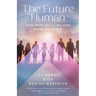 The Future Human: New Ways of Living and Being on Earth