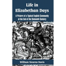 Life in Elizabethan Days: A Picture of a Typical English Community at the End of the Sixteenth Century