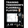 Training Tomorrow's Floorball Players: New and challenging floorball drills