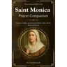 Saint Monica Prayer Companion (Prayers from a Mother's Soul): Novena, Chaplet, and Litany for Family, Faith, and the Return of the Lost