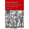 Deep Roots?: A Fresh Look at the Origins of Some Quaker Ideas