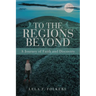 To the Regions Beyond: A Journey of Faith and Discovery