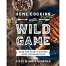 Home Cooking with Wild Game: Over 200 Hearty Recipes from the Homestead