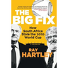 The Big Fix - How South African Stole the 2010 World Cup
