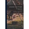Under the Yoke; A Romance of Bulgarian Liberty
